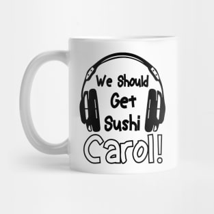 we should get sushi carol 0 Mug